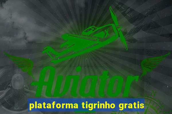 plataforma tigrinho gratis